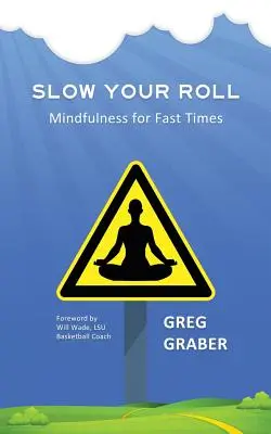 Verlangsame deinen Lauf: Achtsamkeit für schnelle Zeiten - Slow Your Roll: Mindfulness for Fast Times