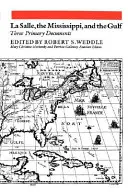 La Salle, der Mississippi und der Golf: Drei Primärdokumente - La Salle, the Mississippi, and the Gulf: Three Primary Documents