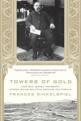 Türme aus Gold: Wie ein jüdischer Einwanderer namens Isaias Hellman Kalifornien schuf - Towers of Gold: How One Jewish Immigrant Named Isaias Hellman Created California