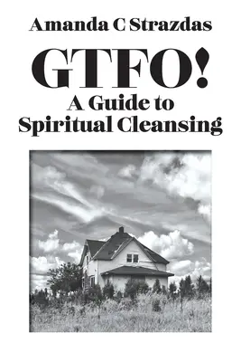 GTFO! Ein Leitfaden zur spirituellen Säuberung - GTFO! A Guide to Spiritual Cleansing