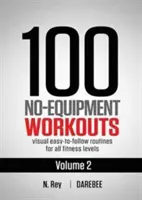 100 No-Equipment Workouts Vol. 2: Einfach zu befolgende Workout-Routinen für zu Hause mit visuellen Anleitungen für alle Fitness-Level - 100 No-Equipment Workouts Vol. 2: Easy to follow home workout routines with visual guides for all fitness levels