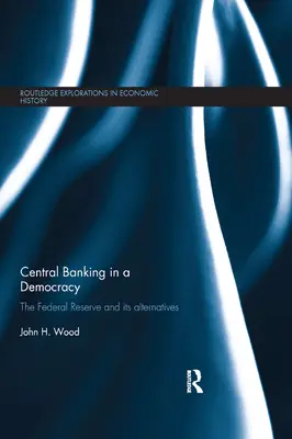 Zentralbankwesen in einer Demokratie: Die Federal Reserve und ihre Alternativen - Central Banking in a Democracy: The Federal Reserve and Its Alternatives