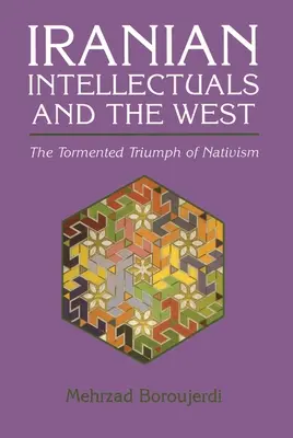 Iranische Intellektuelle und der Westen: Der quälende Triumph des Nativismus - Iranian Intellectuals and the West: The Tormented Triumph of Nativism