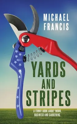 Yards und Streifen: Ein witziges Buch über Arbeit, Geschäft und Gartenarbeit. - Yards and Stripes: A Funny Book About Work, Business and Gardening.