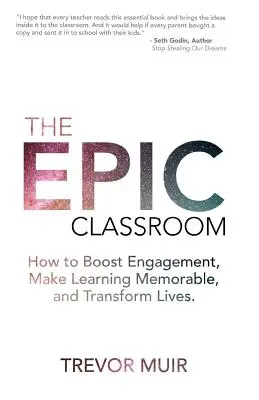Das epische Klassenzimmer: Wie Sie das Engagement steigern, das Lernen unvergesslich machen und das Leben verändern - The Epic Classroom: How to Boost Engagement, Make Learning Memorable, and Transform Lives
