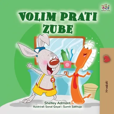 Ich liebe es, meine Zähne zu putzen (Kroatisch Buch für Kinder) - I Love to Brush My Teeth (Croatian Book for Kids)