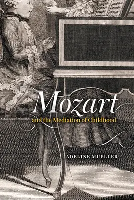 Mozart und die Vermittlung von Kindheit - Mozart and the Mediation of Childhood