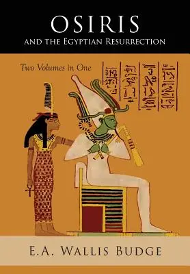 Osiris und die ägyptische Wiederauferstehung: Zwei in einem Band gebundene Bände - Osiris and the Egyptian Resurrection: Two Volumes Bound in One