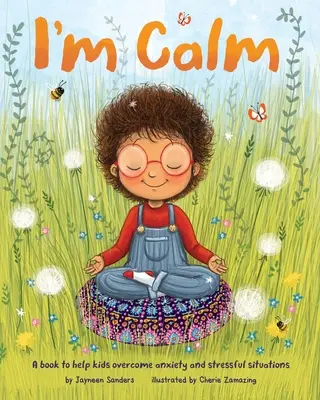 Ich bin ruhig: Ein Buch, das Kindern hilft, Ängste und stressige Situationen zu überwinden - I'm Calm: A book to help kids overcome anxiety and stressful situations