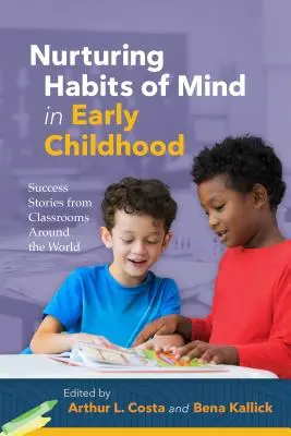 Geistige Gewohnheiten in der frühen Kindheit fördern: Erfolgsgeschichten aus Klassenzimmern rund um die Welt - Nurturing Habits of Mind in Early Childhood: Success Stories from Classrooms Around the World