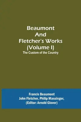 Beaumonts und Fletchers Werke (Band I) Die Landessitte - Beaumont and Fletcher's Works (Volume I) The Custom of the Country