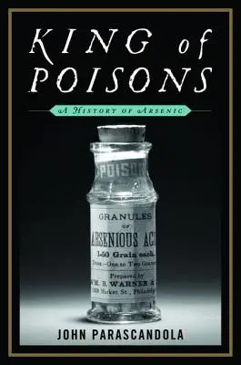 König der Gifte: Eine Geschichte des Arsens - King of Poisons: A History of Arsenic