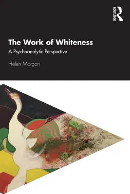 Die Arbeit des Weißseins: Eine psychoanalytische Perspektive - The Work of Whiteness: A Psychoanalytic Perspective