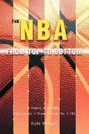 Die NBA von ganz oben bis ganz unten: Eine Geschichte der NBA, vom Team Nr. 1 bis Nr. 1.153 - The NBA From Top to Bottom: A History of the NBA, From the No. 1 Team Through No. 1,153