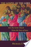 Das Evangelium des Herrn: Wie die frühe Kirche die Geschichte von Jesus schrieb - Gospel of the Lord: How the Early Church Wrote the Story of Jesus