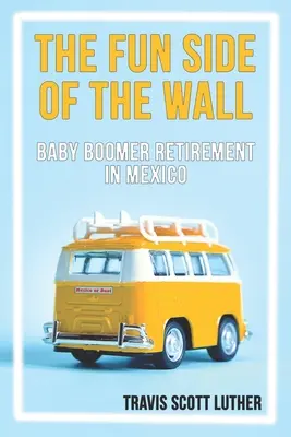 Die lustige Seite der Mauer: Babyboomer-Ruhestand in Mexiko - The Fun Side of the Wall: Baby Boomer Retirement in Mexico