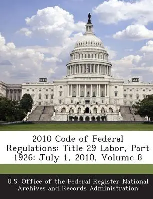 2010 Code of Federal Regulations: Titel 29 Arbeit, Teil 1926: 1. Juli 2010, Band 8 - 2010 Code of Federal Regulations: Title 29 Labor, Part 1926: July 1, 2010, Volume 8