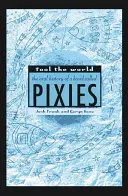 Die Welt zum Narren halten: Die mündliche Geschichte einer Band namens Pixies - Fool the World: The Oral History of a Band Called Pixies