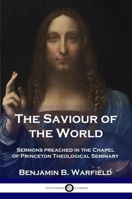 Der Erlöser der Welt: Predigten in der Kapelle des Princeton Theological Seminary - The Saviour of the World: Sermons preached in the Chapel of Princeton Theological Seminary