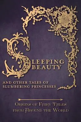 Dornröschen - Und andere Märchen von schlummernden Prinzessinnen (Ursprünge der Märchen aus aller Welt) - Sleeping Beauty - And Other Tales of Slumbering Princesses (Origins of Fairy Tales from Around the World)