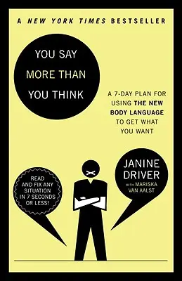 Sie sagen mehr, als Sie denken: Nutzen Sie die neue Körpersprache, um zu bekommen, was Sie wollen, der 7-Tage-Plan - You Say More Than You Think: Use the New Body Language to Get What You Want!, the 7-Day Plan