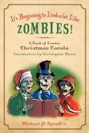 Es fängt an, wie Zombies auszusehen: Ein Buch mit Zombie-Weihnachtsliedern - It's Beginning to Look a Lot Like Zombies: A Book of Zombie Christmas Carols