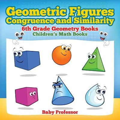 Geometrische Figuren, Kongruenz und Ähnlichkeit - Geometriebücher für die 6. Klasse - Mathebücher für Kinder - Geometric Figures, Congruence and Similarity - 6th Grade Geometry Books - Children's Math Books