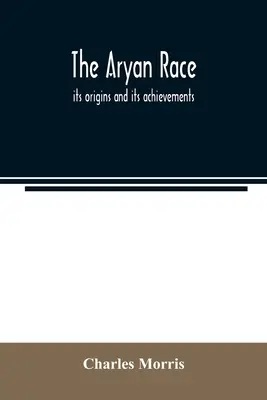 Die arische Ethnie; ihre Ursprünge und ihre Errungenschaften - The Aryan race; its origins and its achievements