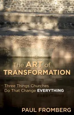 Die Kunst der Verwandlung: Drei Dinge, die Kirchen tun und alles verändern - The Art of Transformation: Three Things Churches Do That Change Everything