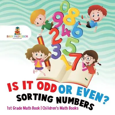 Ist sie ungerade oder gerade? Zahlen sortieren - Mathebuch für die 1. Klasse - Mathebücher für Kinder - Is It Odd or Even? Sorting Numbers - 1st Grade Math Book - Children's Math Books