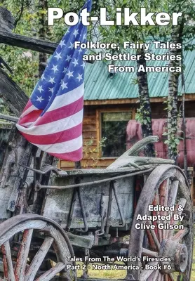 Pot-Likker: Folklore, Märchen und Siedlergeschichten aus Amerika - Pot-Likker: Folklore, Fairy Tales and Settler Stories From America