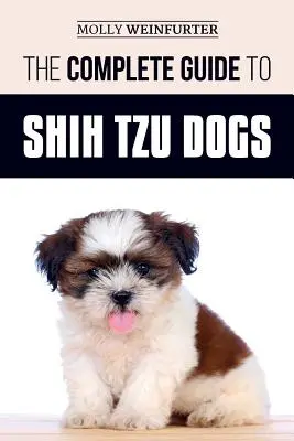 Der komplette Leitfaden für Shih Tzu Hunde: Erfahren Sie alles, was Sie wissen müssen, um sich auf Ihren neuen Shih Tzu Hund vorzubereiten, ihn zu finden, zu lieben und erfolgreich zu erziehen - The Complete Guide to Shih Tzu Dogs: Learn Everything You Need to Know in Order to Prepare For, Find, Love, and Successfully Raise Your New Shih Tzu P