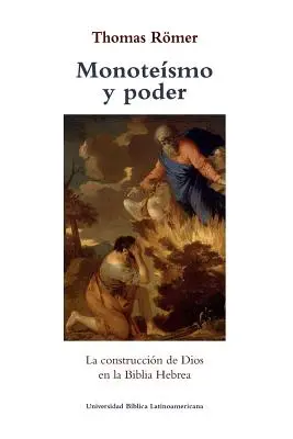 Monoteismo y poder: Die Konstruktion von Dios in der Hebräischen Bibel - Monoteismo y poder: La construccion de Dios en la Biblia Hebrea