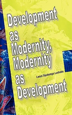 Entwicklung als Modernität, Modernität als Entwicklung - Development as Modernity, Modernity as Development