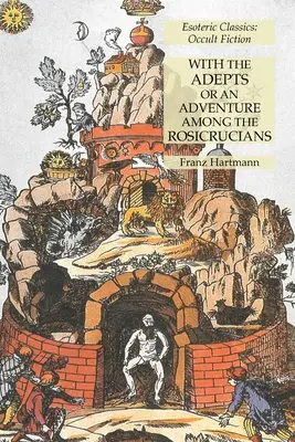 Mit den Adepten oder Ein Abenteuer bei den Rosenkreuzern: Esoterische Klassiker: Okkulte Belletristik - With the Adepts or An Adventure Among the Rosicrucians: Esoteric Classics: Occult Fiction