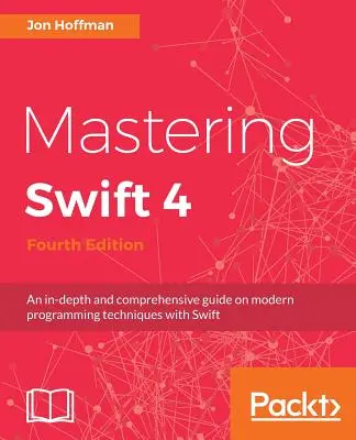 Mastering Swift 4 - vierte Auflage: Ein detaillierter und umfassender Leitfaden für moderne Programmiertechniken mit Swift - Mastering Swift 4- fourth edition: An in-depth and comprehensive guide to modern programming techniques with Swift