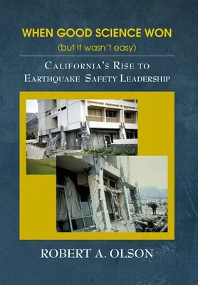 Als die gute Wissenschaft siegte (aber es war nicht einfach): Kaliforniens Aufstieg zur Führungsmacht in Sachen Erdbebensicherheit - When Good Science Won (but it wasn't easy): California's Rise to Earthquake Safety Leadership