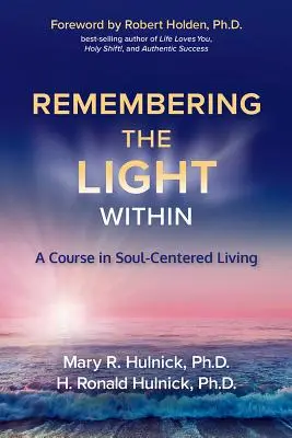 Sich an das Licht im Inneren erinnern: Ein Kurs in seelenzentriertem Leben - Remembering the Light Within: A Course in Soul-Centered Living