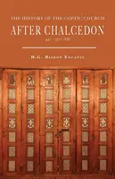 Die Geschichte der koptischen Kirche nach Chalcedon (451-1300) - The History of the Coptic Church After Chalcedon (451-1300)