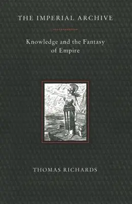 Kaiserliches Archiv: Wissen und die Fantasie des Imperiums - Imperial Archive: Knowledge and the Fantasy of Empire