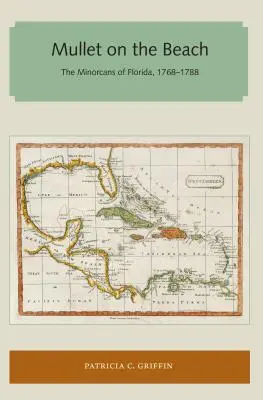 Die Meeräsche am Strand: Die Minorcans in Florida, 1768-1788 - Mullet on the Beach: The Minorcans of Florida, 1768-1788