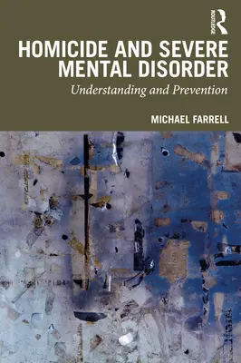 Tötungsdelikte und schwere psychische Störungen: Verstehen und Prävention - Homicide and Severe Mental Disorder: Understanding and Prevention