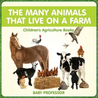 Die vielen Tiere, die auf einem Bauernhof leben - Landwirtschaftliche Kinderbücher - The Many Animals That Live on a Farm - Children's Agriculture Books