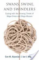 Schwäne, Schweine und Schwindler: Umgang mit der wachsenden Bedrohung durch Mega-Krisen und Mega-Messen - Swans, Swine, and Swindlers: Coping with the Growing Threat of Mega-Crises and Mega-Messes