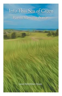 In diesem Meer von Grün: Gedichte aus der Prärie - Into This Sea of Green: Poems from the Prairie