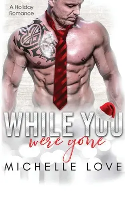 While You Were Gone: Ein Weihnachtsroman der zweiten Chance - While You Were Gone: A Christmas Second Chance Romance