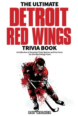 Das ultimative Detroit Red Wings-Quizbuch: Eine Sammlung verblüffender Quizfragen und lustiger Fakten für eingefleischte Wings-Fans! - The Ultimate Detroit Red Wings Trivia Book: A Collection of Amazing Trivia Quizzes and Fun Facts for Die-Hard Wings Fans!