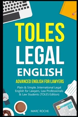 TOLES Legal English: Fortgeschrittenes Englisch für Juristen, Plain & Simple. Internationales Rechtsenglisch für Anwälte, Juristen und Jurastudenten - TOLES Legal English: Advanced English for Lawyers, Plain & Simple. International Legal English for Lawyers, Law Professionals & Law Student