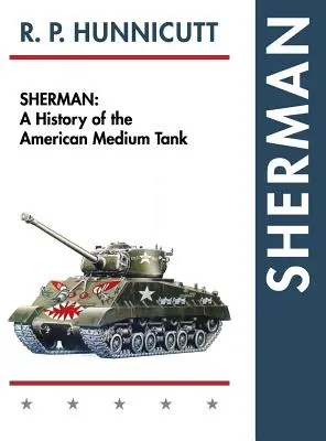 Sherman: Eine Geschichte des amerikanischen mittleren Panzers - Sherman: A History of the American Medium Tank