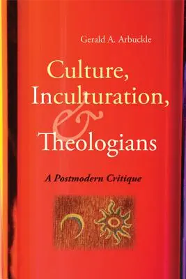 Kultur, Inkulturation und Theologen: Eine postmoderne Kritik - Culture, Inculturation, and Theologians: A Postmodern Critique